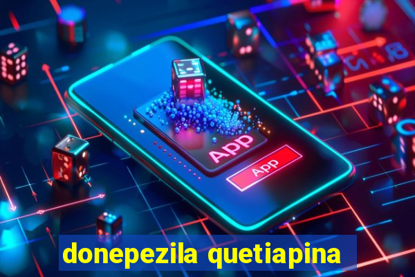 donepezila quetiapina